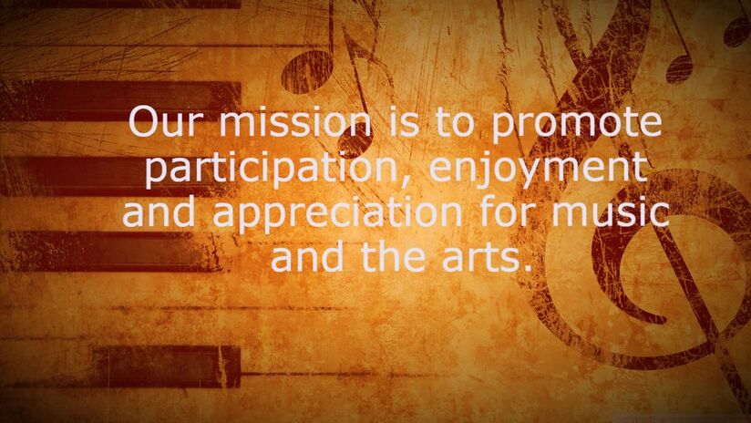 Our mission is to promote participation, enjoyment and appreciation for music and the arts.